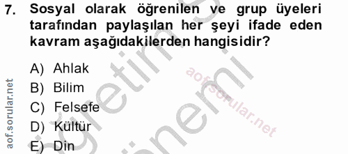 7. soru: Sosyal olarak öğrenilen ve grup üyeleri tarafından paylaşılan her şeyi ifade eden kavram aşağıdakilerden hangisidir?…