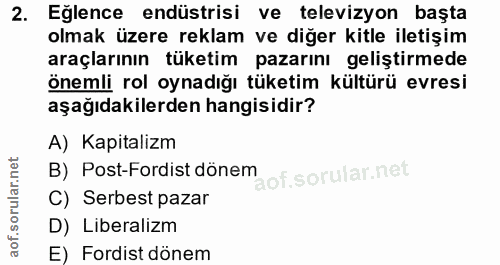 2. soru: Eğlence endüstrisi ve televizyon başta olmak üzere reklam ve diğer kitle iletişim araçlarının tüketim pazarını gelişt…