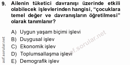 9. soru: Ailenin tüketici davranışı üzerinde etkili olabilecek işlevlerinden hangisi, "çocuklara temel değer ve davranışların…