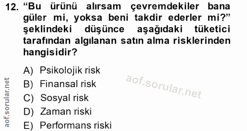 12. soru: "Bu ürünü alırsam çevremdekiler bana güler mi, yoksa beni takdir ederler mi?" şeklindeki düşünce aşağıdaki tüketici t…