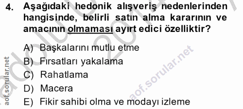 4. soru: Aşağıdaki hedonik alışveriş nedenlerinden hangisinde, belirli satın alma kararının ve amacının olmaması ayırt edici ö…
