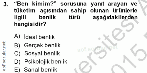 3. soru: "Ben kimim?" sorusuna yanıt arayan ve tüketim açısından sahip olunan ürünlerle ilgili benlik türü aşağıdakilerden han…