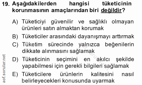 19. soru: Aşağıdakilerden hangis! tüketicinin korunmasının amaçlarından biri değildir? A) Tüketiciyi güvenilir ve sağlıklı olma…
