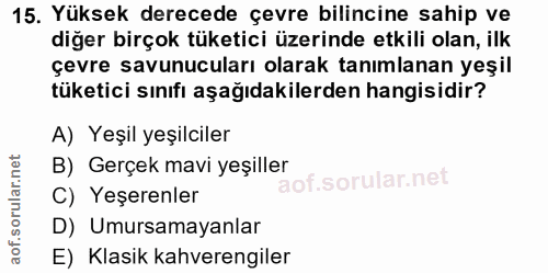 15. soru: Yüksek derecede çevre bilincine sahip ve diğer birçok tüketici üzerinde etkilii olan, ilk çevre savunucuları olarak t…