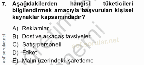 7. soru: Aşağıdakilerden hangisi tüketicileri bilgilendirmek amacıyla başvurulan kişisel kaynaklar kapsamındadır? A) Reklamlar…