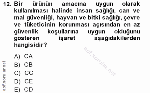 12. soru: Bir ürünün amacına uygun olarak kullanılması halinde insan sağlığı, can ve mal güvenliği, hayvan ve bitki sağlığı, çe…