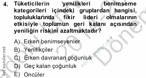 4. soru: Tüketicilerin yenilikleri benimseme kategorileri içindeki gruplardan hangisi, topluluklarında fikir lideri olmalarını…