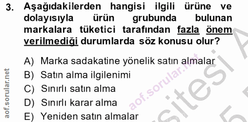 3. soru: Aşağıdakilerden hangisi ilgili ürüne ve dolayısıyla ürün grubunda bulunan markalara tüketici tarafından fazla önem ve…