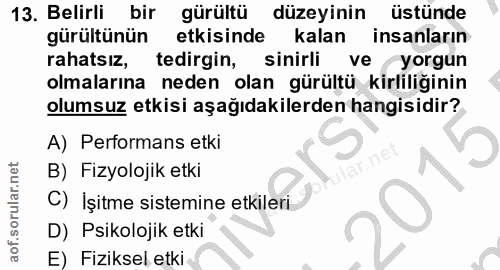 13. soru: Belirli bir gürültü düzeyinin üstünde gürültünün etkisinde kalan insanların rahatsız, tedirgin, sinirli ve yorgun olm…