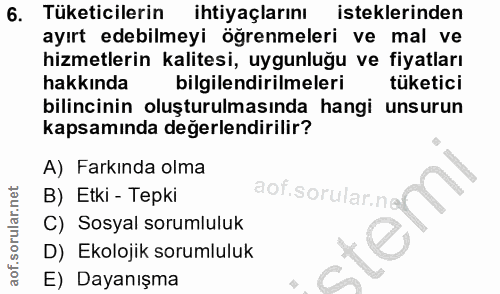 6. soru: Tüketicilerin ihtiyaçlarını isteklerinden ayırt edebilmeyi öğrenmeleri ve mal ve hizmetlerin kalitesi, uygunluğu ve f…