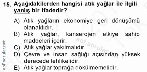 15. soru: Aşağıdakilerden hangisi atık yağlar ile ilgili yanlış bir ifadedir? A) Atık yağların ekonomiye geri dönüşümü olanaklı…
