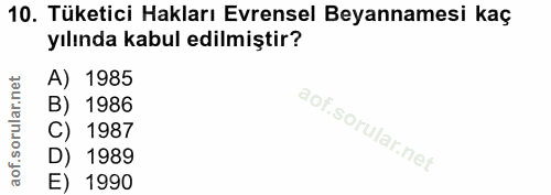 10. soru: Tüketici Hakları Evrensel Beyannamesi kaç yılında kabul edilmiştir? A) 1985 B) 1986 C) 1987 D) 1989 E) 1990
