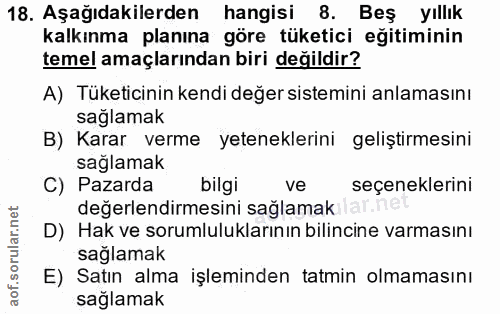 18. soru: Aşağıdakilerden hangisi 8. Beş yıllık kalkınma planına göre tüketici egitiminin temel amaçlarından biri değildir? A)…