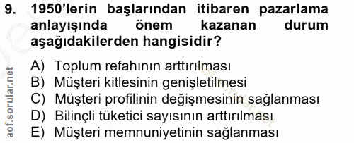 9. soru: 1950'lerin başlarından itibaren pazarlama anlayışında önem kazanan durum aşağıdakilerden hangisidir? A) Toplum refahı…
