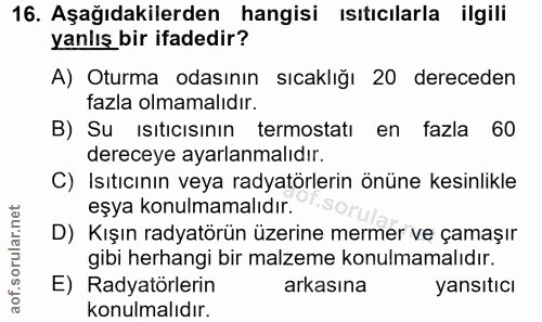 16. soru: Aşağıdakilerden hangisi ısıtıcılarla ilgili yanlış bir ifadedir? A) Oturma odasının sıcaklığı 20 dereceden fazla olma…