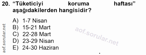20. soru: "Tüketiciyi koruma haftası" aşağıdakilerden hangisidir? A) 1-7 Nisan B) 15-21 Mart C) 22-28 Mart D) 23-29 Nisan E) 24…
