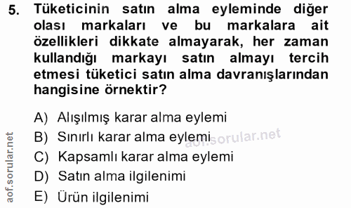 5. soru: Tüketicinin satın alma eyleminde diğer olası markaları ve bu markalara ait özellikleri dikkate almayarak, her zaman k…