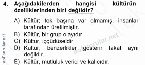 4. soru: Aşağıdakilerden hangisi kültürün özelliklerinden biri değildir? A) Kültür; tek başına var olmamış, insanlar tarafında…