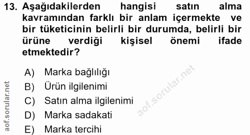 13. soru: Aşağıdakilerden hangisi satın alma kavramından farklı bir anlam içermekte ve bir tüketicinin belirli bir durumda, bel…