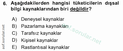 6. soru: Aşağıdakilerden hangisi tüketicilerin dışsal bilgi kaynaklarından biri değildir? A) Deneysel kaynaklar B) Pazarlama k…