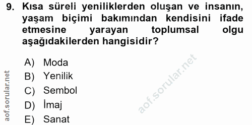 9. soru: Kısa süreli yeniliklerden oluşan ve insanın, yaşam biçimi bakımından kendisini ifade etmesine yarayan toplumsal olgu…