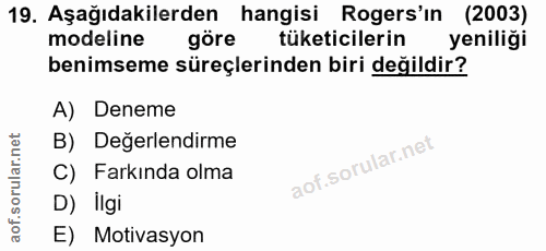 19. soru: Aşağıdakilerden hangisi Rogers'ın (2003) modeline göre tüketicilerin yeniliği benimseme süreçlerinden biri değildir?…