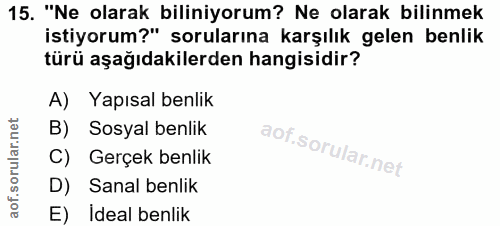 15. soru: "Ne olarak biliniyorum? Ne olarak bilinmek tiriy aşağıdakilerdenha rasidık gelen benlik A) Yapısal benlik B) Sosyal b…