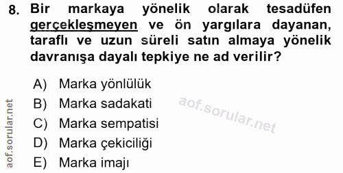 8. soru: Bir markaya yönelik olarak tesadüfen gerçekleşmeyen ve ön yargılara dayanan, taraflı ve uzun süreli satın almaya yöne…