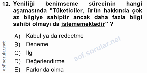 12. soru: Yeniliği benimseme sürecinin hangi aşamasında "Tüketiciler, ürün hakkında çok az bilgiye sahiptir ancak daha fazla bi…