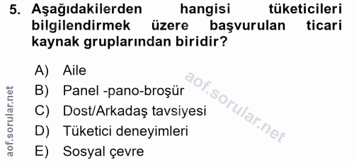 5. soru: Aşağıdakilerden hangisi tüketicileri bilgilendirmek üzere başvurulan ticari kaynak gruplarından biridir? A) Aile B) P…