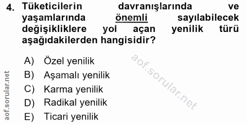 4. soru: Tüketicilerin davranışlarında ve yaşamlarında önemli sayılabilecek değişikliklere yol açan yenilik türü aşağıdakilerd…
