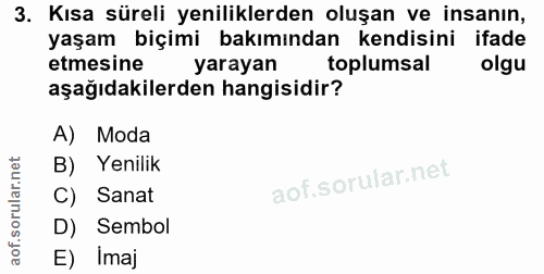 3. soru: Kısa süreli yeniliklerden oluşan ve insanın, yaşam biçimi bakımından kendisini ifade etmesine yarayan toplumsal olgu…
