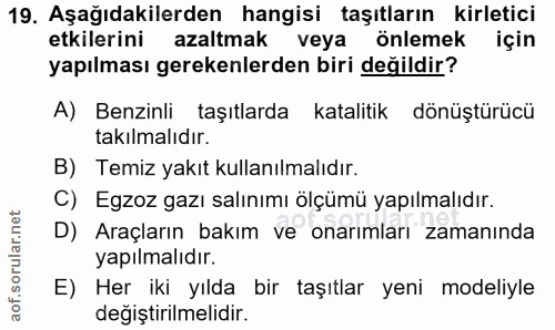 19. soru: Aşağıdakilerden hangisi taşıtların kirletici etkilerini azaltmak veya önlemek için yapılması gerekenlerden biri değil…