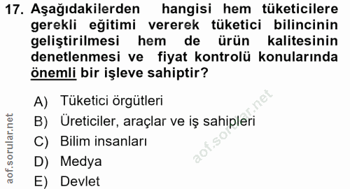 17. soru: Aşağıdakilerden hangisi hem tüketicilere gerekli eğitimi vererek tüketici bilincinin geliştirilmesi hem de ürün kalit…
