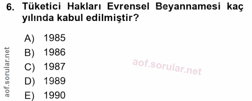 6. soru: Tüketici Hakları Evrensel Beyannamesi kaç yılında kabul edilmiştir? A) 1985 B) 1986 C) 1987 D) 1989 E) 1990