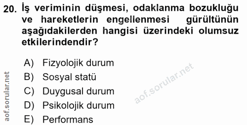 20. soru: İş veriminin düşmesi, odaklanma bozukluğu ve hareketlerin engellenmesi gürültünün aşağıdakilerden hangisi üzerindeki…