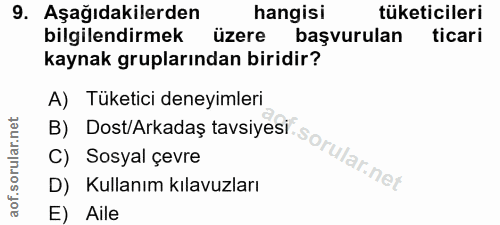 9. soru: Aşağıdakilerden hangisi tüketicileri bilgilendirmek üzere başvurulan ticari kaynak gruplarından biridir? A) Tüketici…