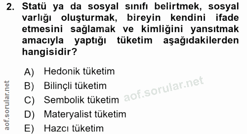 2. soru: Statü ya da sosyal sınıfı belirtmek, sosyal varlığı oluşturmak, bireyin kendini ifade etmesini sağlamak ve kimliğini…