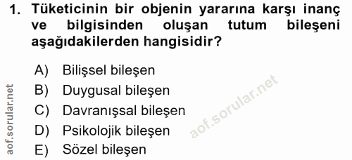 1. soru: Tüketicinin bir objenin yararına karşı inanç ve bilgisinden oluşan tutum bileşeni aşağıdakilerden hangisidir? A) Bili…