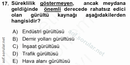 17. soru: Süreklilik göstermeyen, ancak meydana geldiginde önemli derecede rahatsız edici olan gürültü kaynağı aşağıdakilerden…