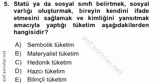 5. soru: Statü ya da sosyal sınıfı belirtmek, sosyal varlığı oluşturmak, bireyin kendini ifade etmesini sağlamak ve kimliğini…