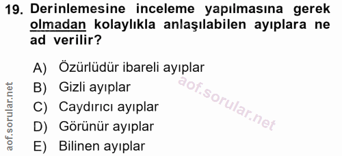 19. soru: Derinlemesine inceleme yapılmasına gerek olmadan kolaylıkla anlaşılabilen ayıplara ne ad verilir? A) Özürlüdür ibarel…