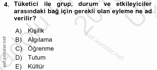 4. soru: Tüketici ile grup, durum ve etkileyiciler arasındaki bağ için gerekli olan eyleme ne ad verilir? A) Kişilik B) Algıla…