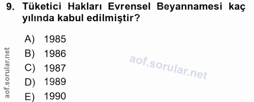 9. soru: Tüketici Hakları Evrensel Beyannamesi kaç yılında kabul edilmiştir? A) 1985 B) 1986 1987 D) 1989 E) 1990