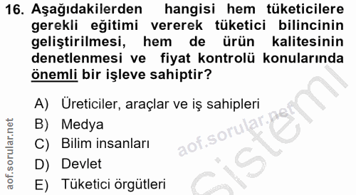 16. soru: Aşağıdakilerden hangisi hem tüketicilere gerekli eğitimi vererek tüketici bilincinin geliştirilmesi, hem de ürün kali…