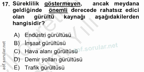 17. soru: Süreklilik göstermeyen, ancak meydana geldiginde önemli derecede rahatsız edici olan gürültü kaynağı aşağıdakilerden…