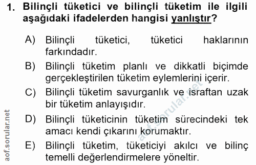 1. soru: Bilinçli tüketici ve bilinçli tüketim ile ilgili aşağıdaki ifadelerden hangisi yanlıştır? A) Bilinçli tüketici, tüket…