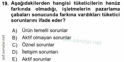 19. soru: Aşağıdakilerden hangisi tüketicilerin henüz farkında olmadığı, işletmelerin pazarlama çabaları sonucunda farkına vard…