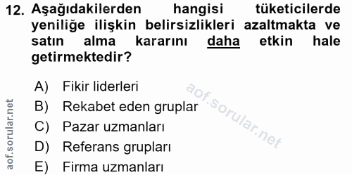 12. soru: Aşağıdakilerden hangisi tüketicilerde yeniliğe ilişkin belirsizlikleri azaltmakta ve satın alma kararını daha etkin h…