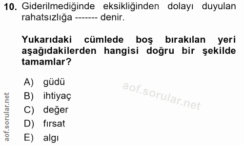 10. soru: Giderilmediğinde eksikliğinden dolayı duyulan rahatsızlığa ---- denir. Yukarıdaki cümlede boş bırakılan yeri aşağıdak…